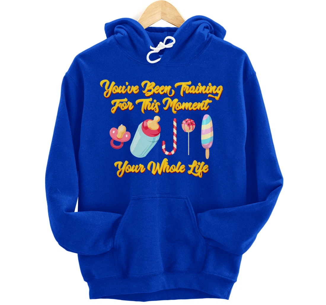 You've Been Training For This Moment Your Whole Life Pullover Hoodie
