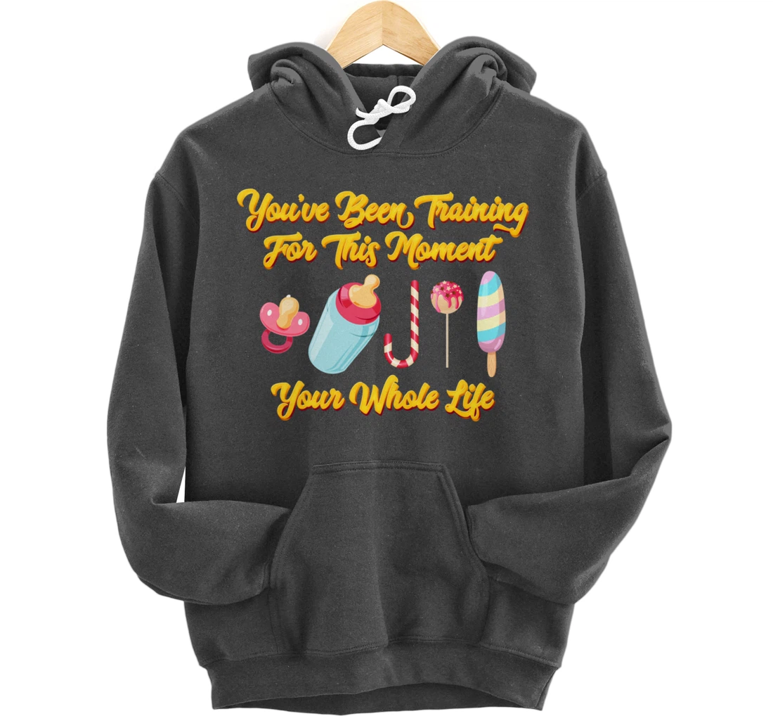You've Been Training For This Moment Your Whole Life Pullover Hoodie