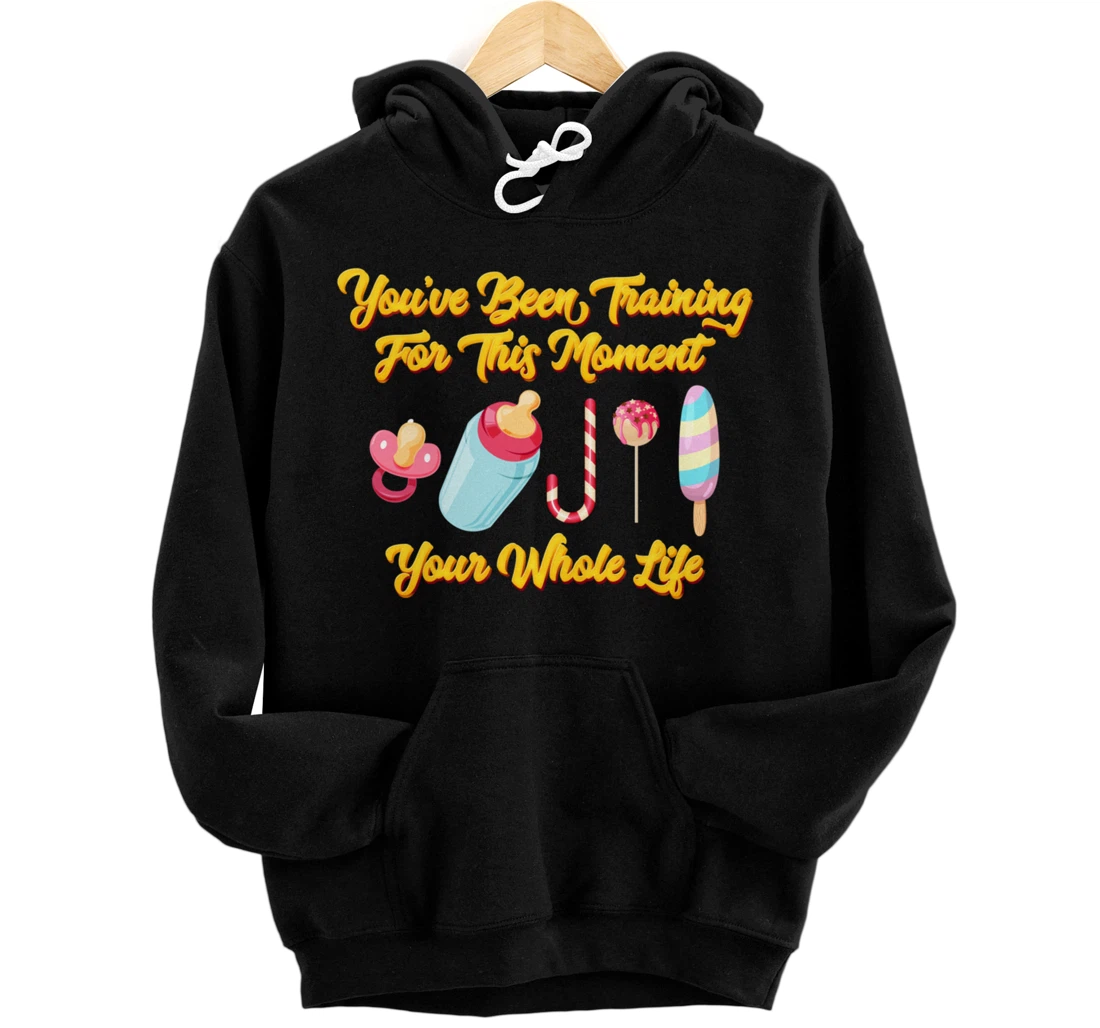You've Been Training For This Moment Your Whole Life Pullover Hoodie