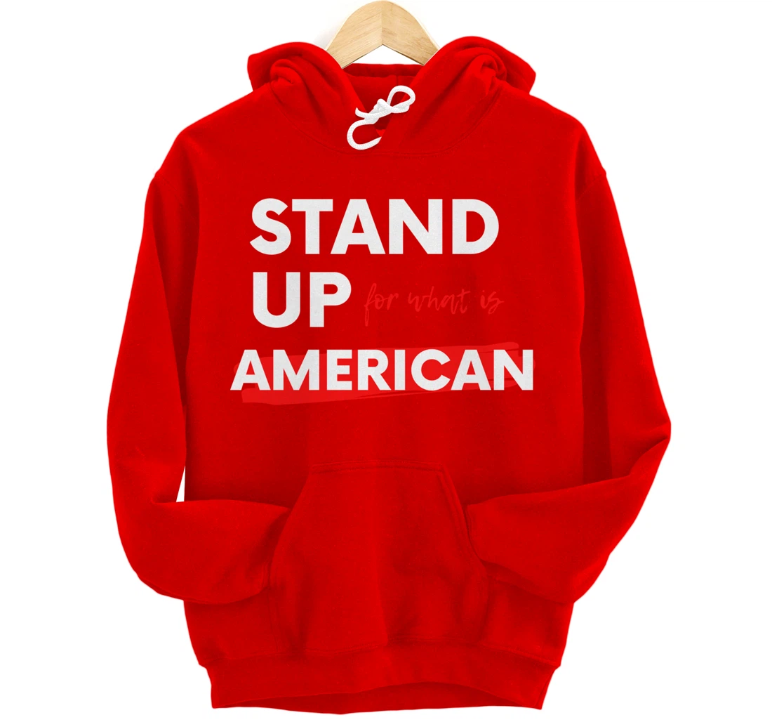 Stand Up For What IS American Pullover Hoodie