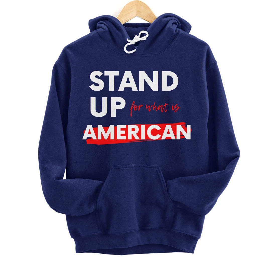 Stand Up For What IS American Pullover Hoodie