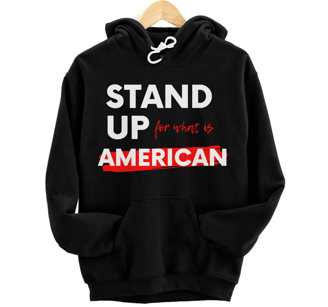 Stand Up For What IS American Pullover Hoodie