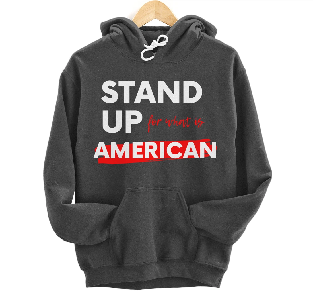 Stand Up For What IS American Pullover Hoodie