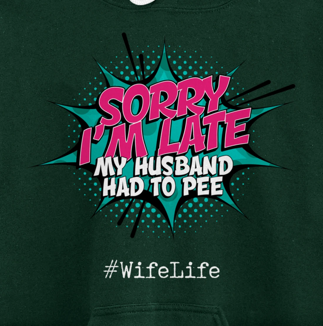 Sorry I'm Late My Husband Had to Pee - Funny Wife Life Pullover Hoodie
