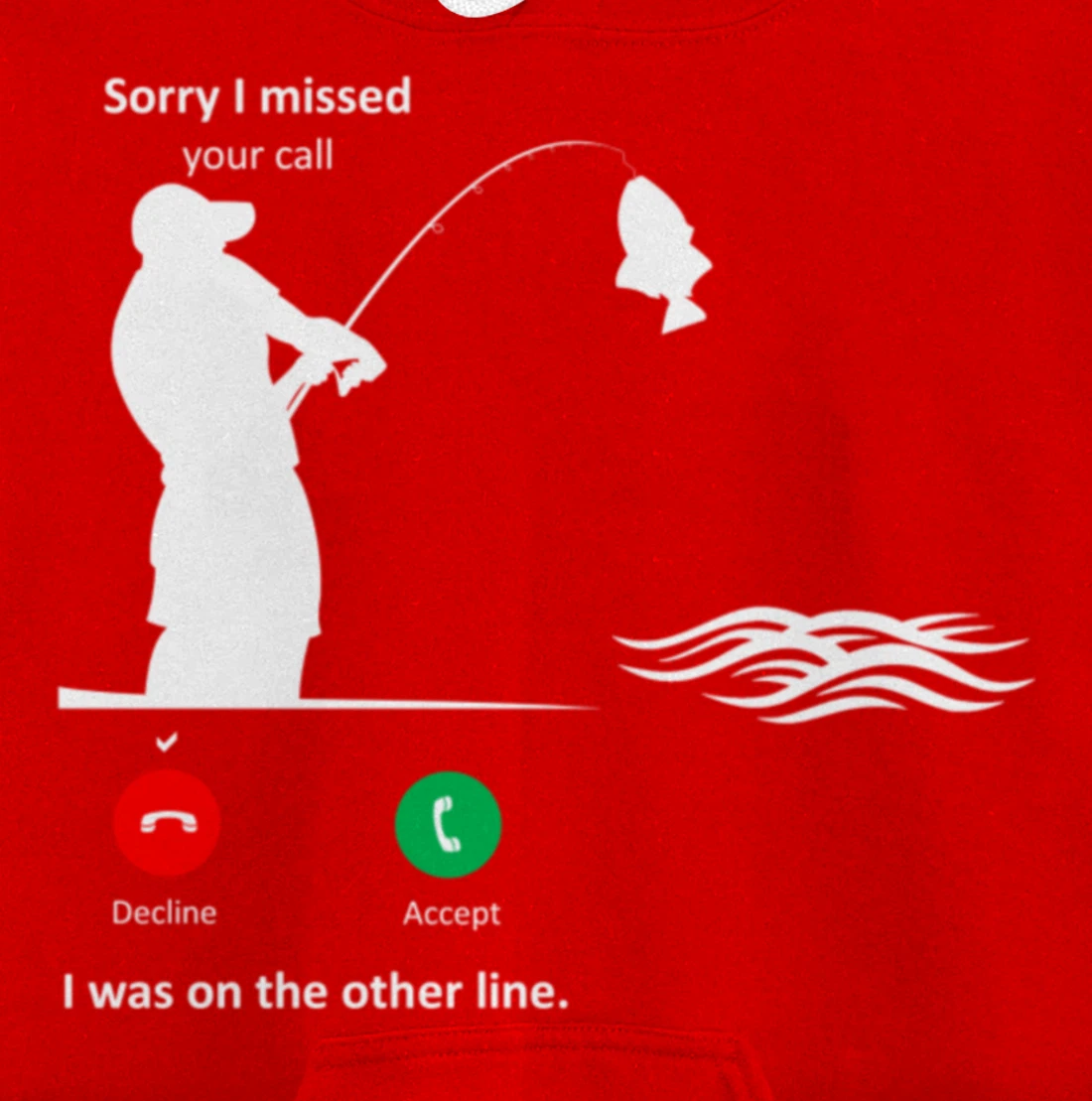 Funny Sorry I Missed Your Call Was On Other Line Men Fishing Pullover Hoodie