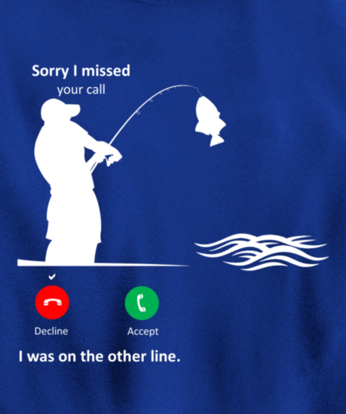 Funny Sorry I Missed Your Call Was On Other Line Men Fishing Pullover Hoodie