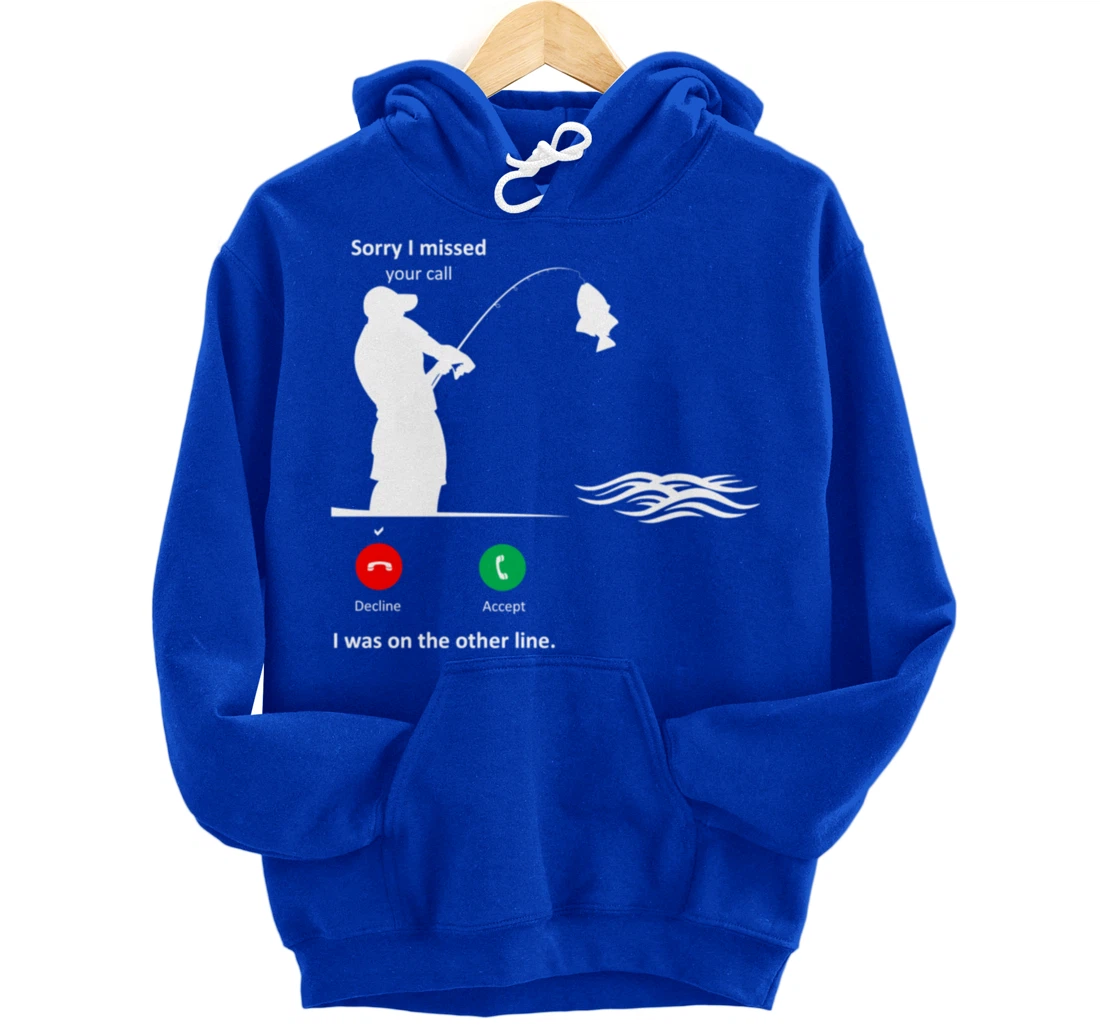 Funny Sorry I Missed Your Call Was On Other Line Men Fishing Pullover Hoodie