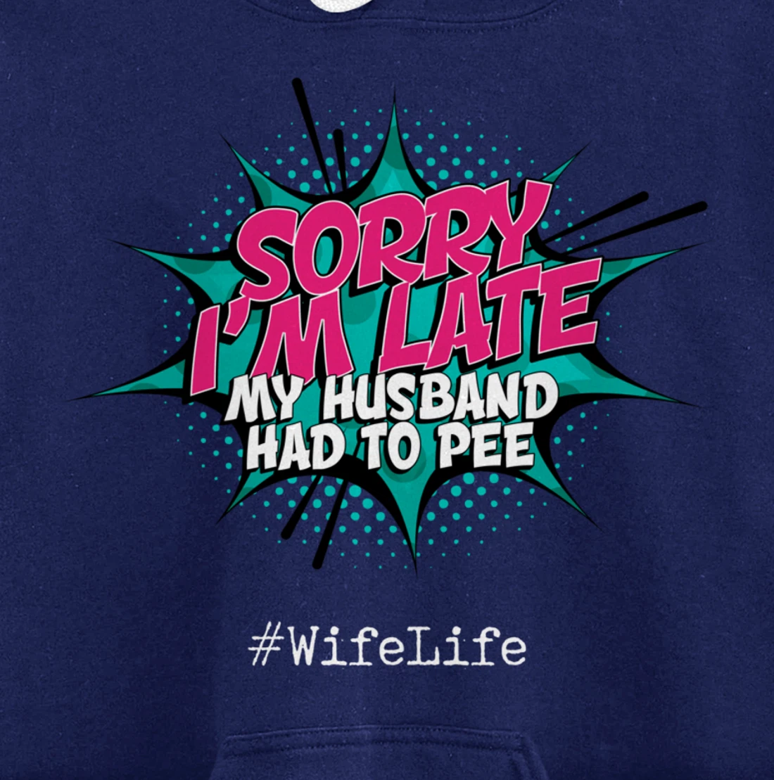 Sorry I'm Late My Husband Had to Pee - Funny Wife Life Pullover Hoodie