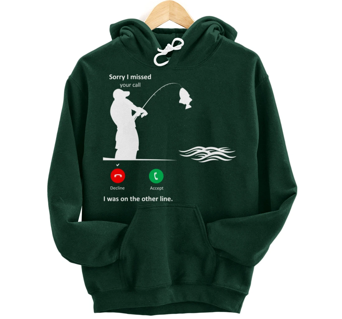 Funny Sorry I Missed Your Call Was On Other Line Men Fishing Pullover Hoodie