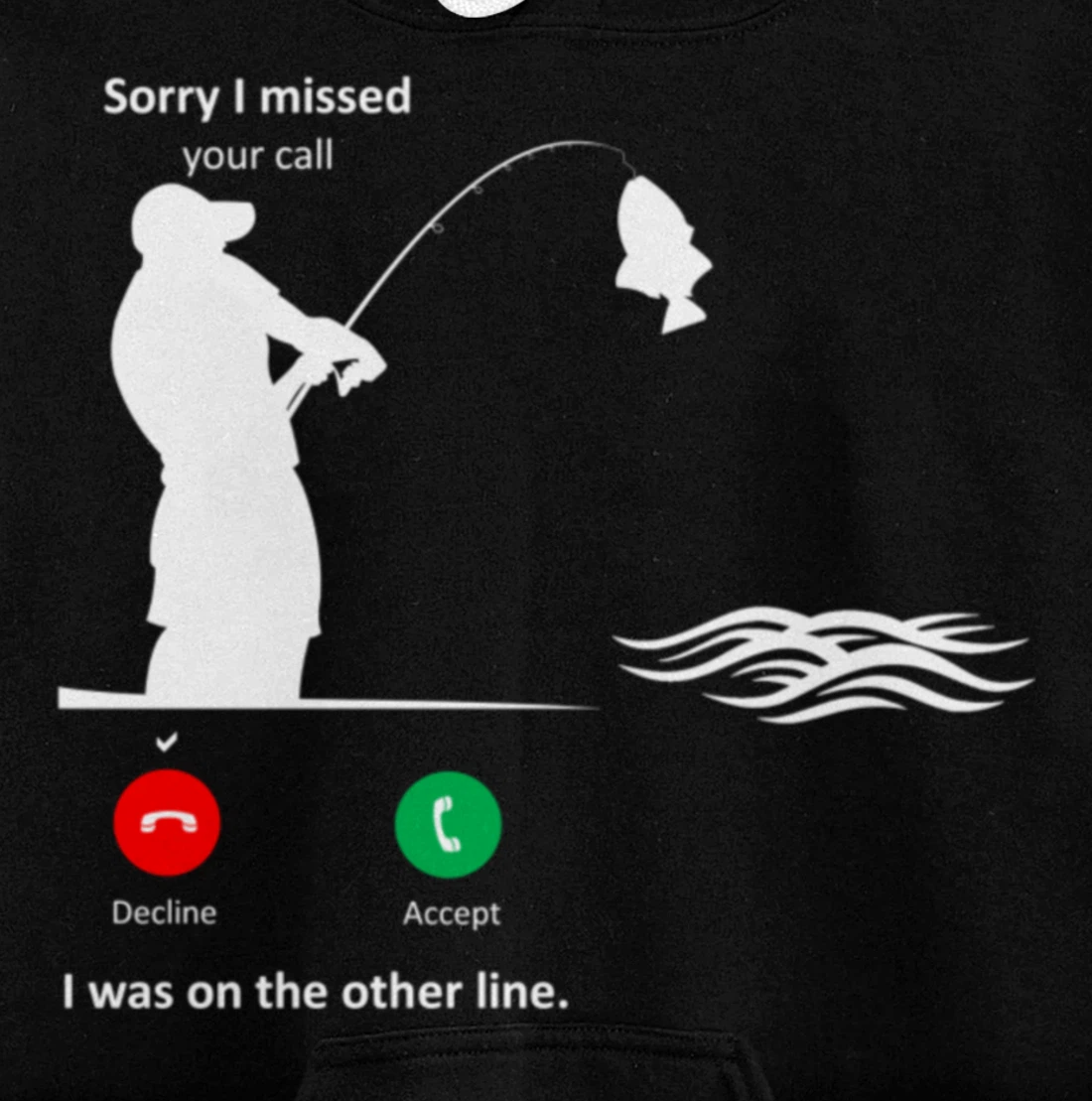 Funny Sorry I Missed Your Call Was On Other Line Men Fishing Pullover Hoodie