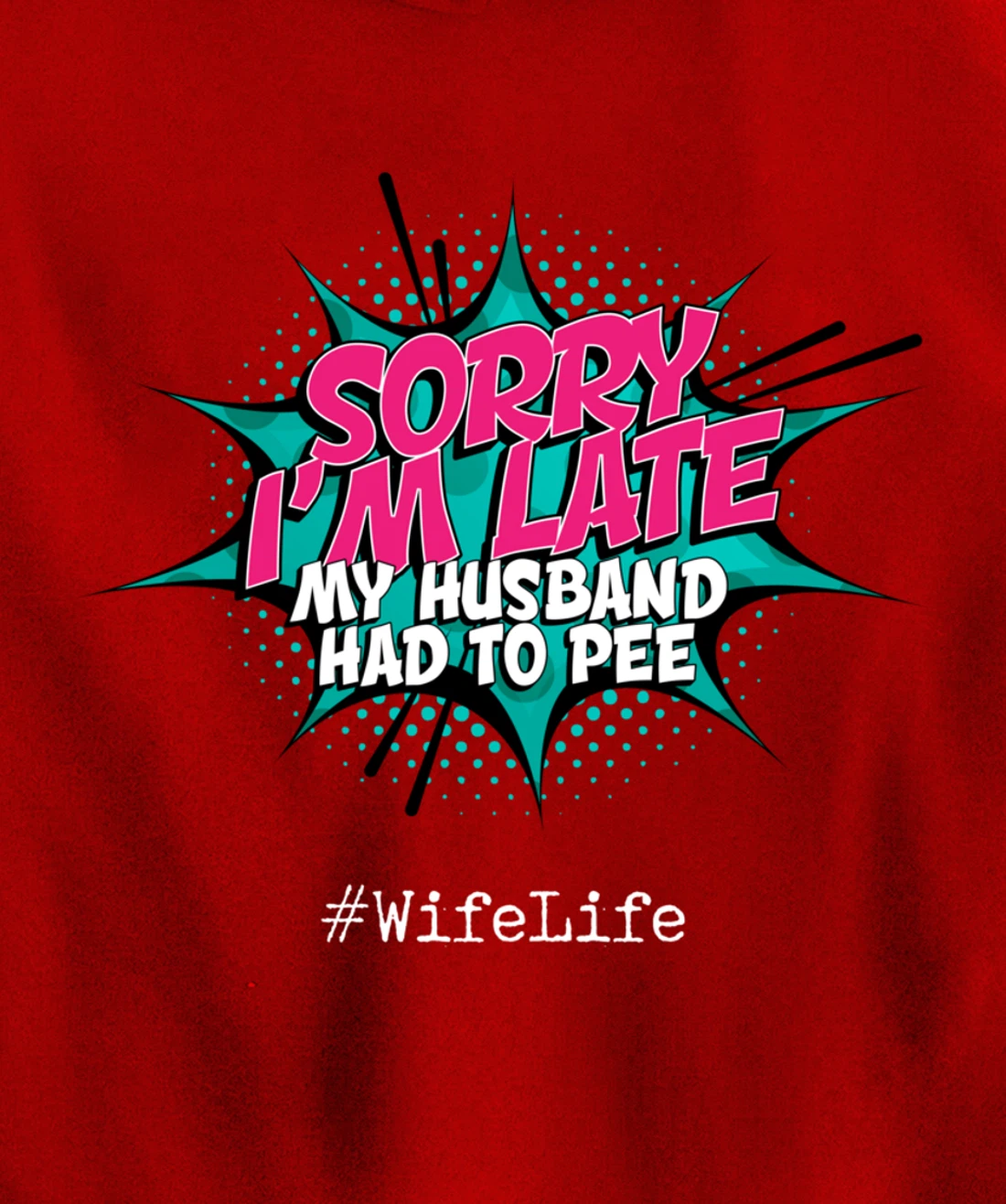 Sorry I'm Late My Husband Had to Pee - Funny Wife Life Pullover Hoodie