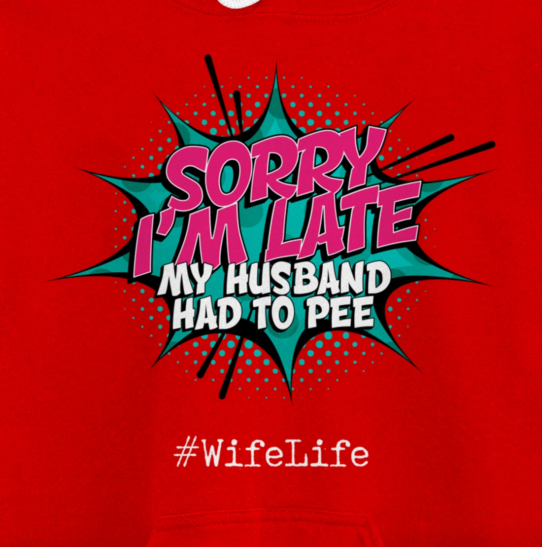 Sorry I'm Late My Husband Had to Pee - Funny Wife Life Pullover Hoodie