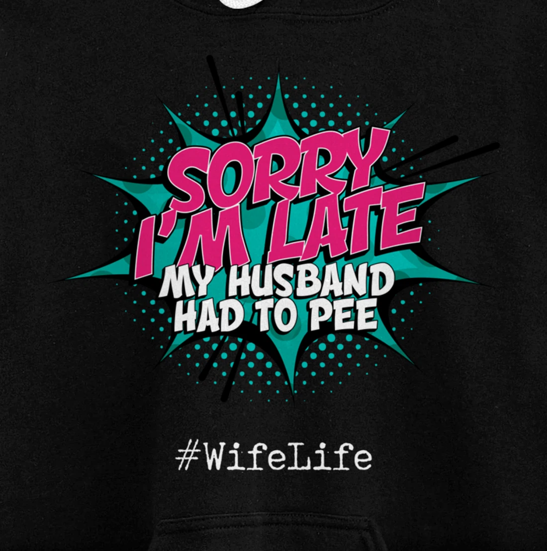 Sorry I'm Late My Husband Had to Pee - Funny Wife Life Pullover Hoodie