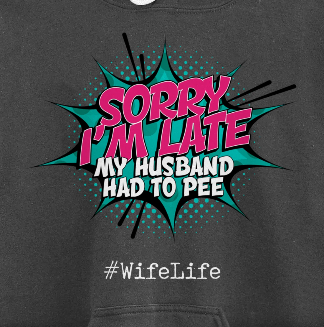 Sorry I'm Late My Husband Had to Pee - Funny Wife Life Pullover Hoodie