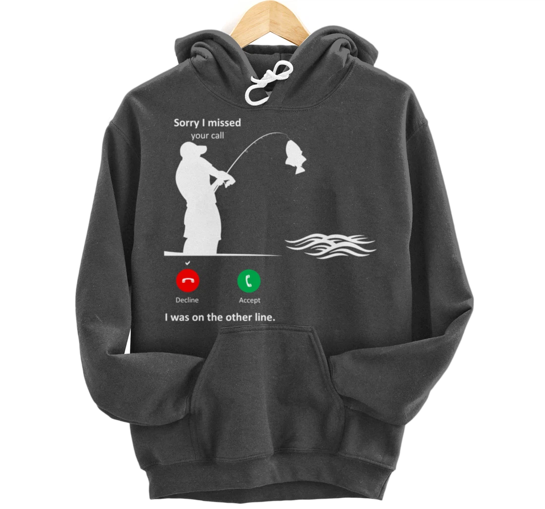 Funny Sorry I Missed Your Call Was On Other Line Men Fishing Pullover Hoodie