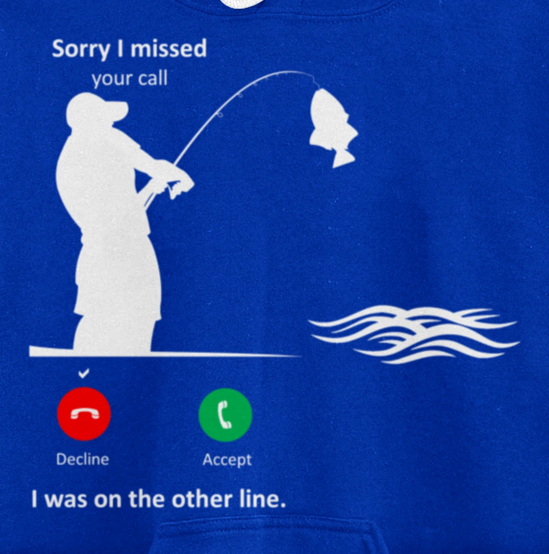 Funny Sorry I Missed Your Call Was On Other Line Men Fishing Pullover Hoodie