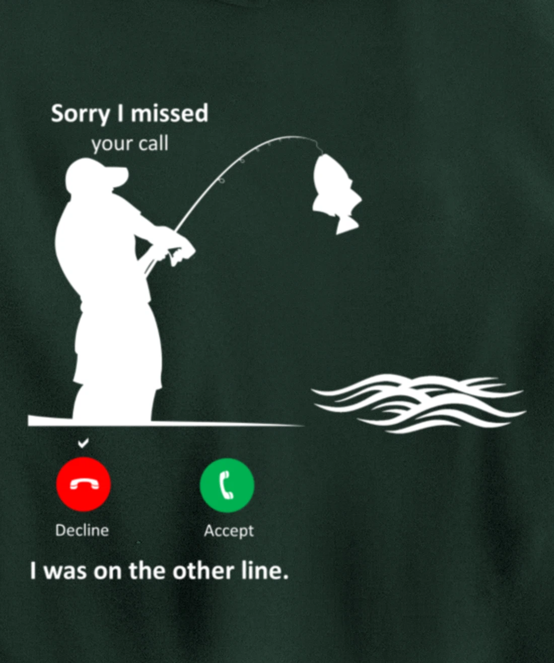Funny Sorry I Missed Your Call Was On Other Line Men Fishing Pullover Hoodie