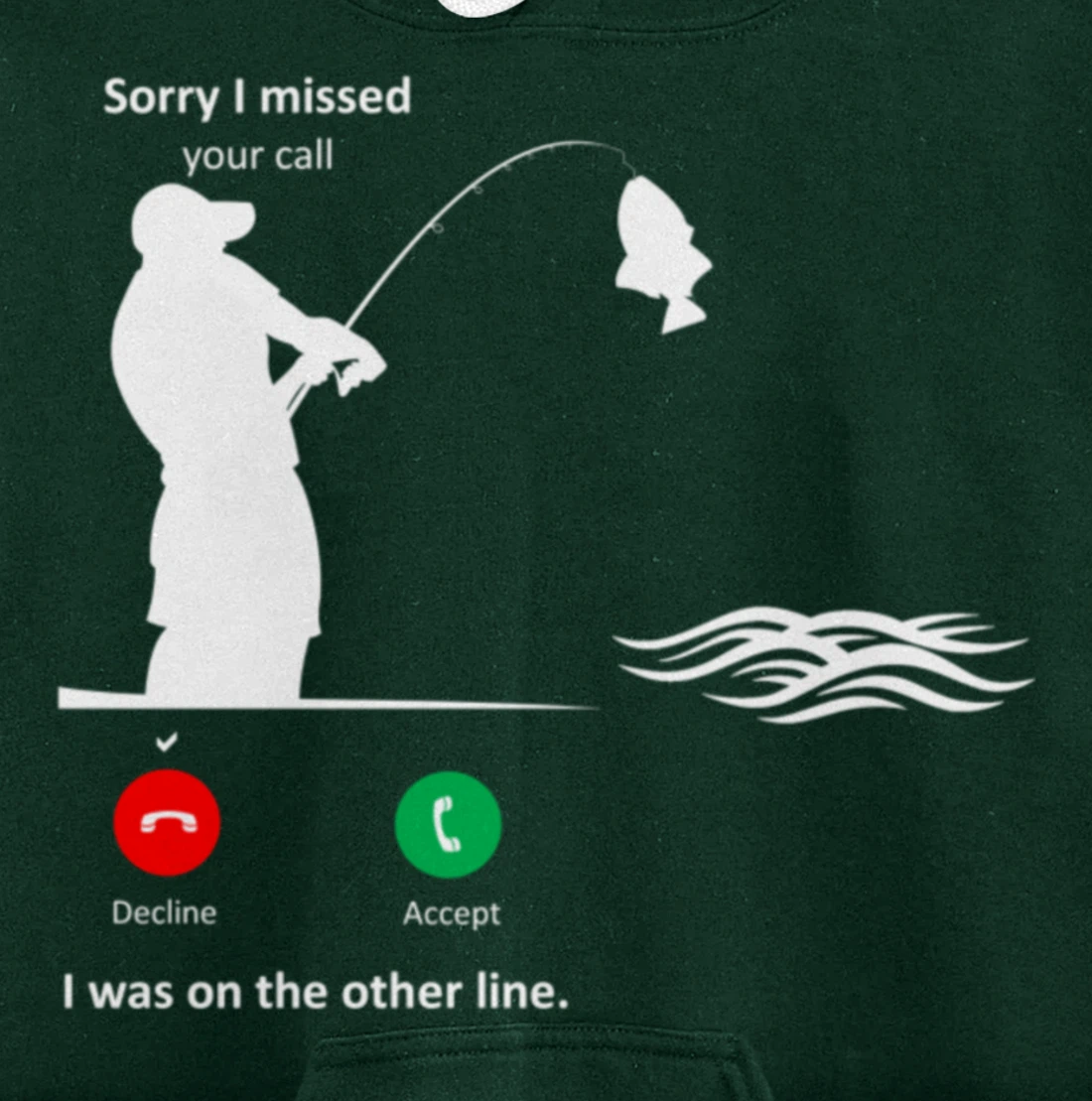 Funny Sorry I Missed Your Call Was On Other Line Men Fishing Pullover Hoodie