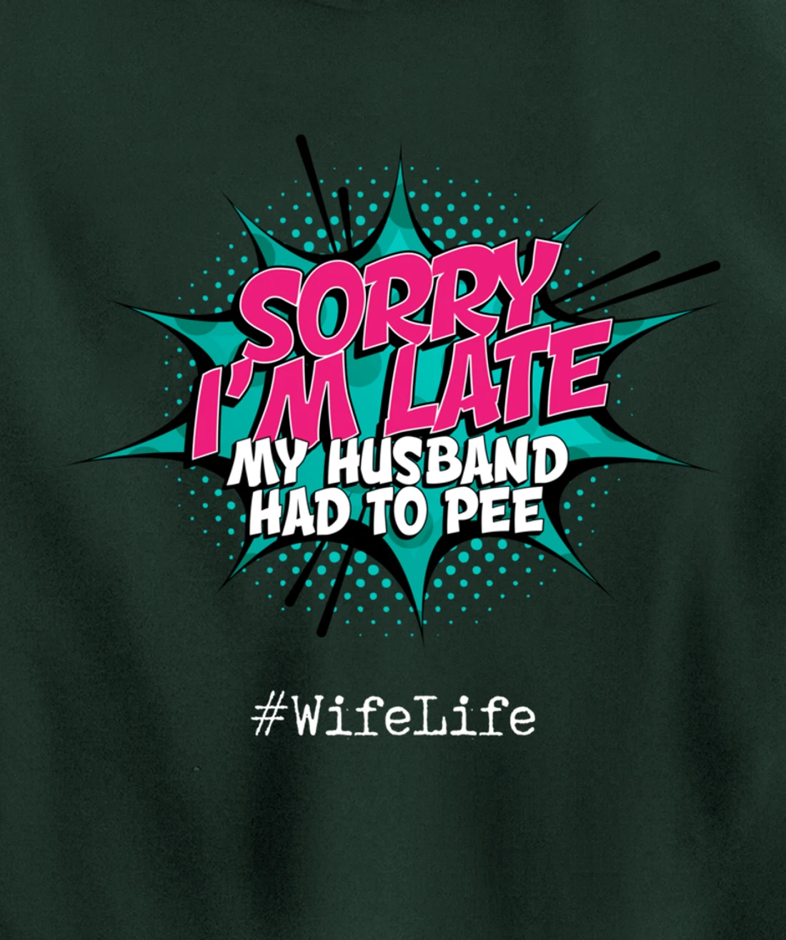 Sorry I'm Late My Husband Had to Pee - Funny Wife Life Pullover Hoodie