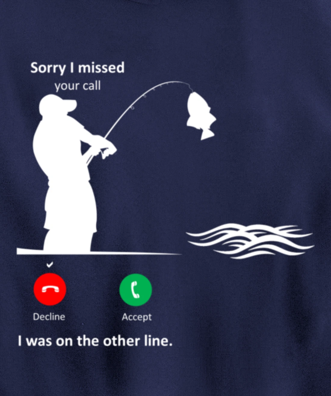 Funny Sorry I Missed Your Call Was On Other Line Men Fishing Pullover Hoodie
