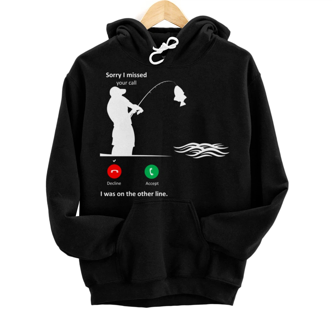 Funny Sorry I Missed Your Call Was On Other Line Men Fishing Pullover Hoodie
