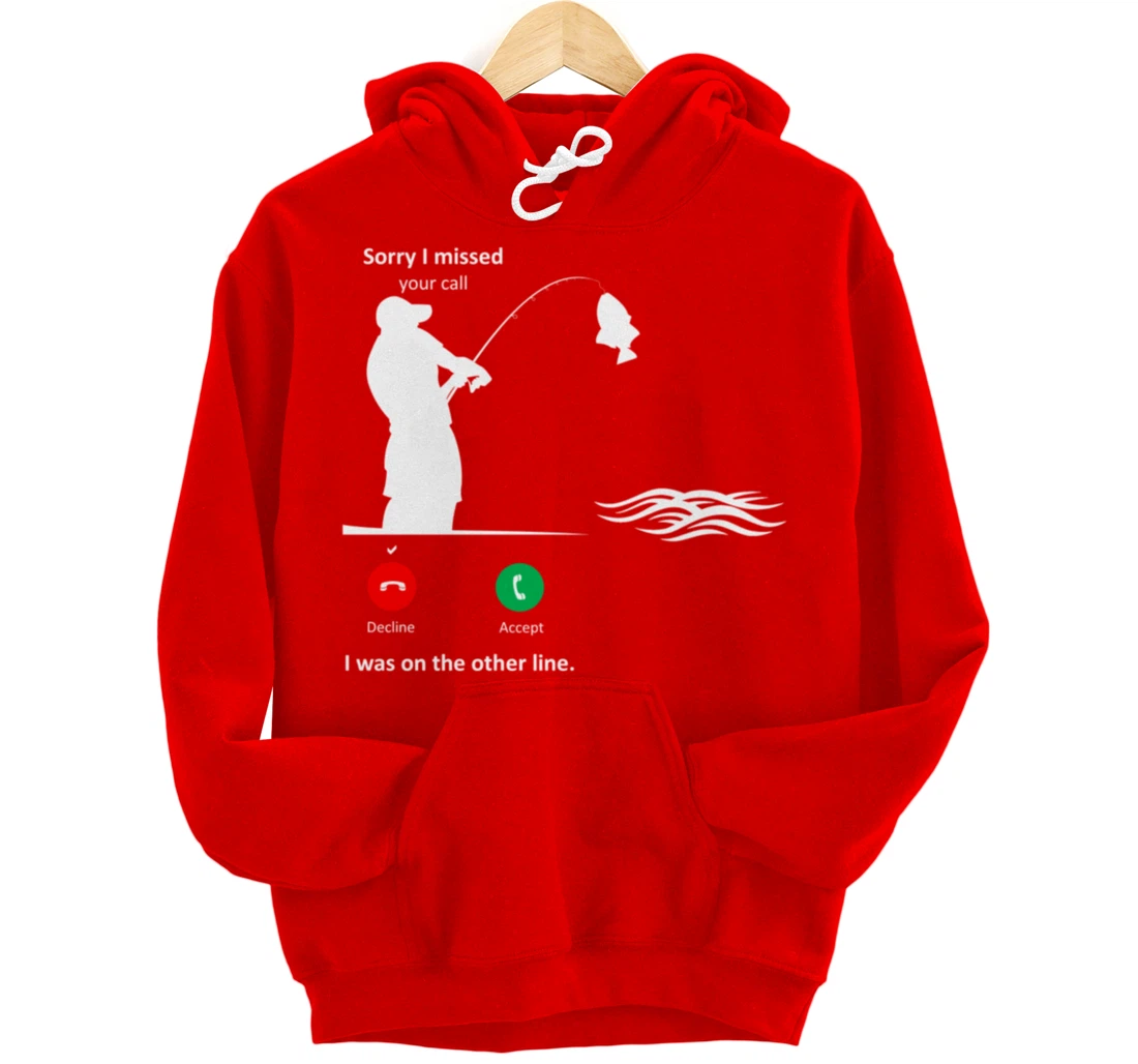 Funny Sorry I Missed Your Call Was On Other Line Men Fishing Pullover Hoodie