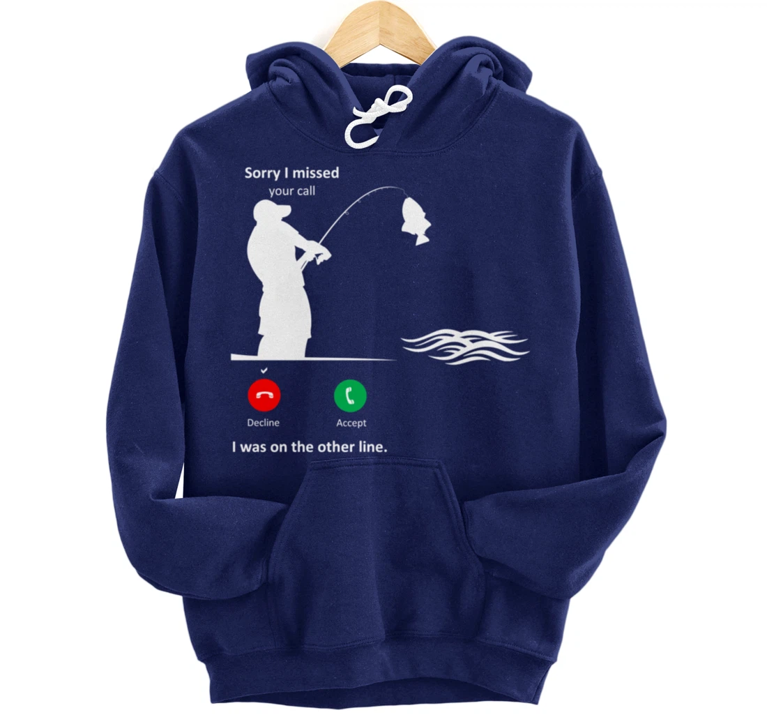 Funny Sorry I Missed Your Call Was On Other Line Men Fishing Pullover Hoodie