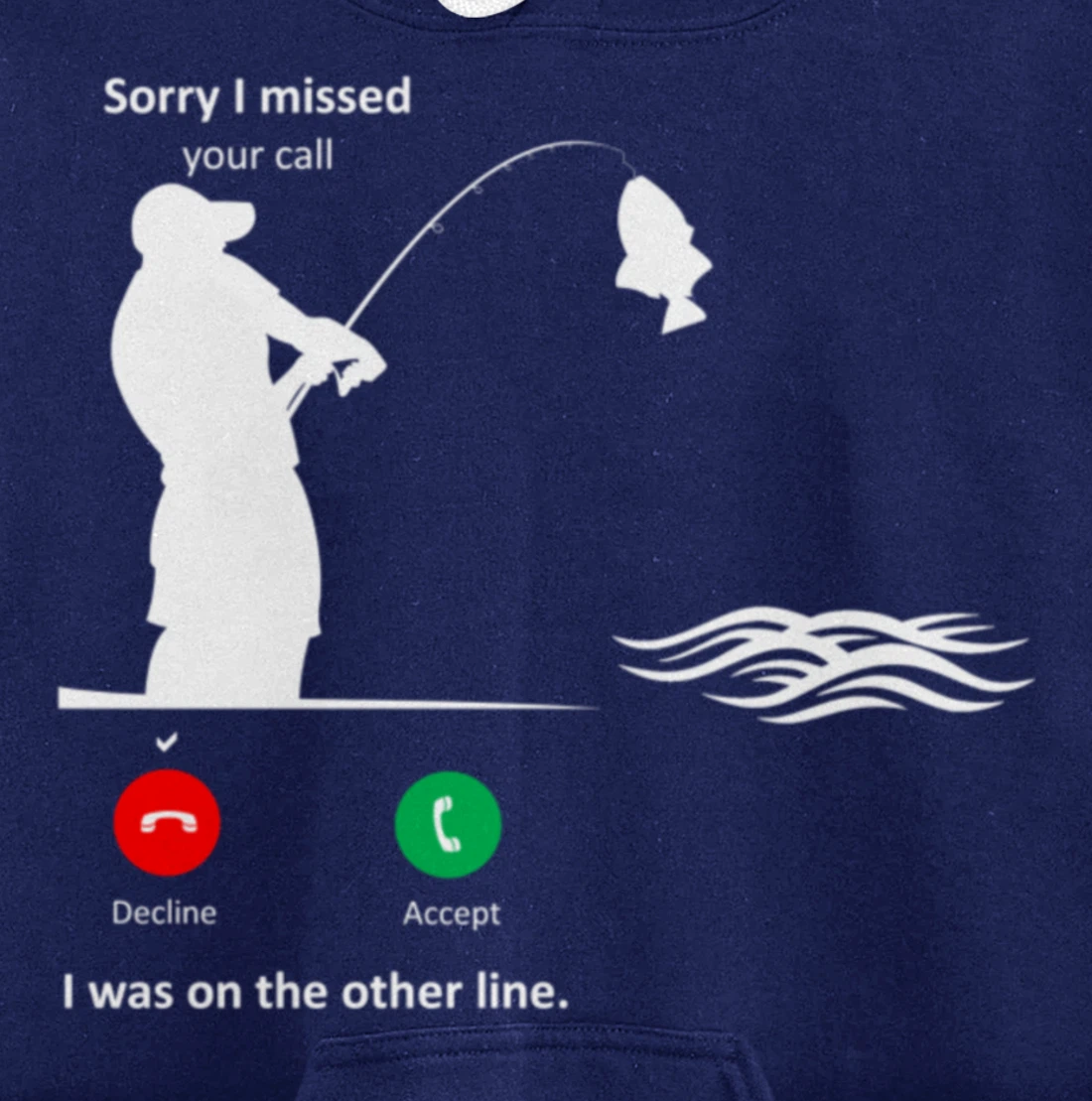 Funny Sorry I Missed Your Call Was On Other Line Men Fishing Pullover Hoodie