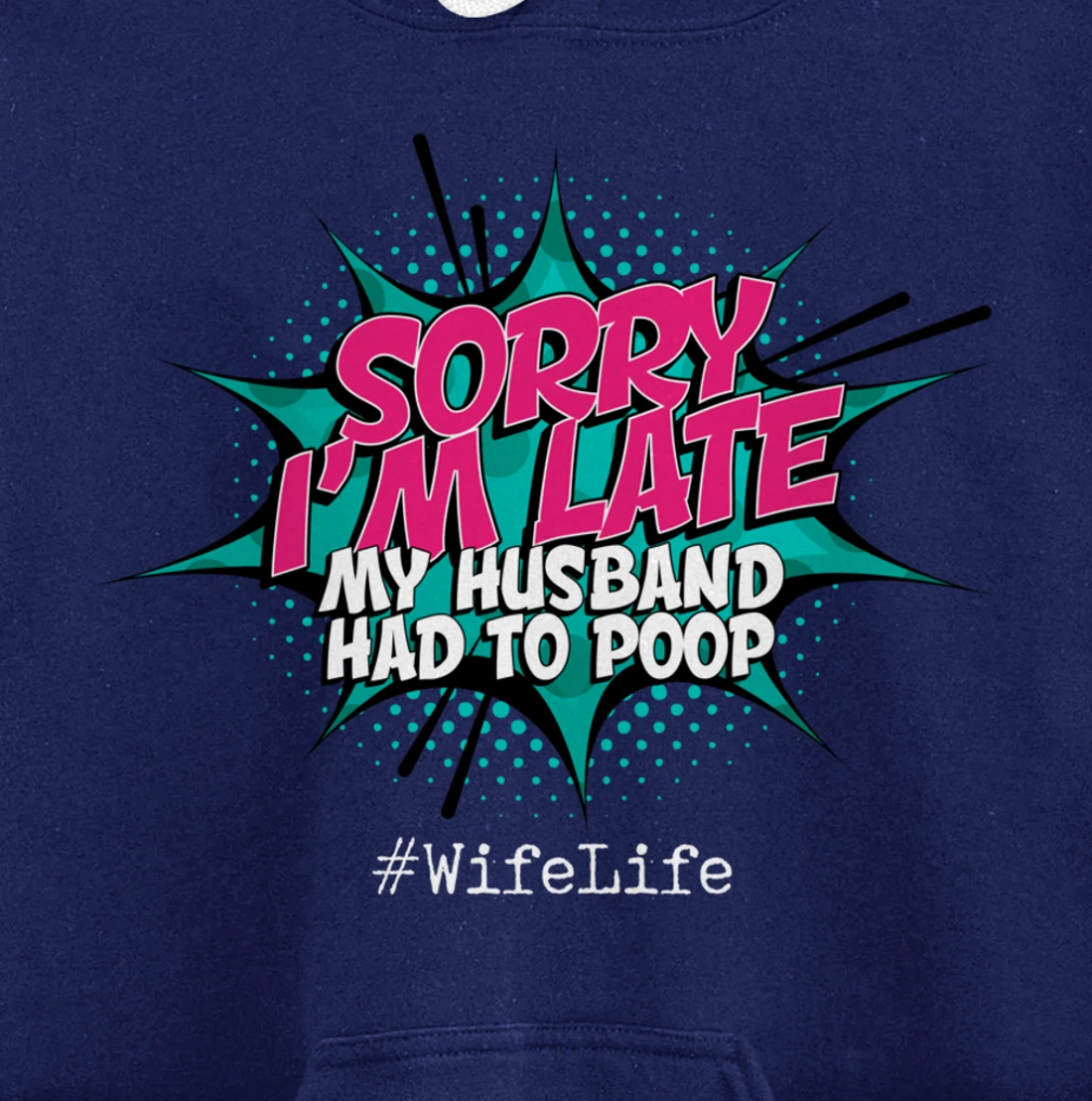 Sorry I'm Late My Husband Had to Poop - Funny Wife Life Pullover Hoodie