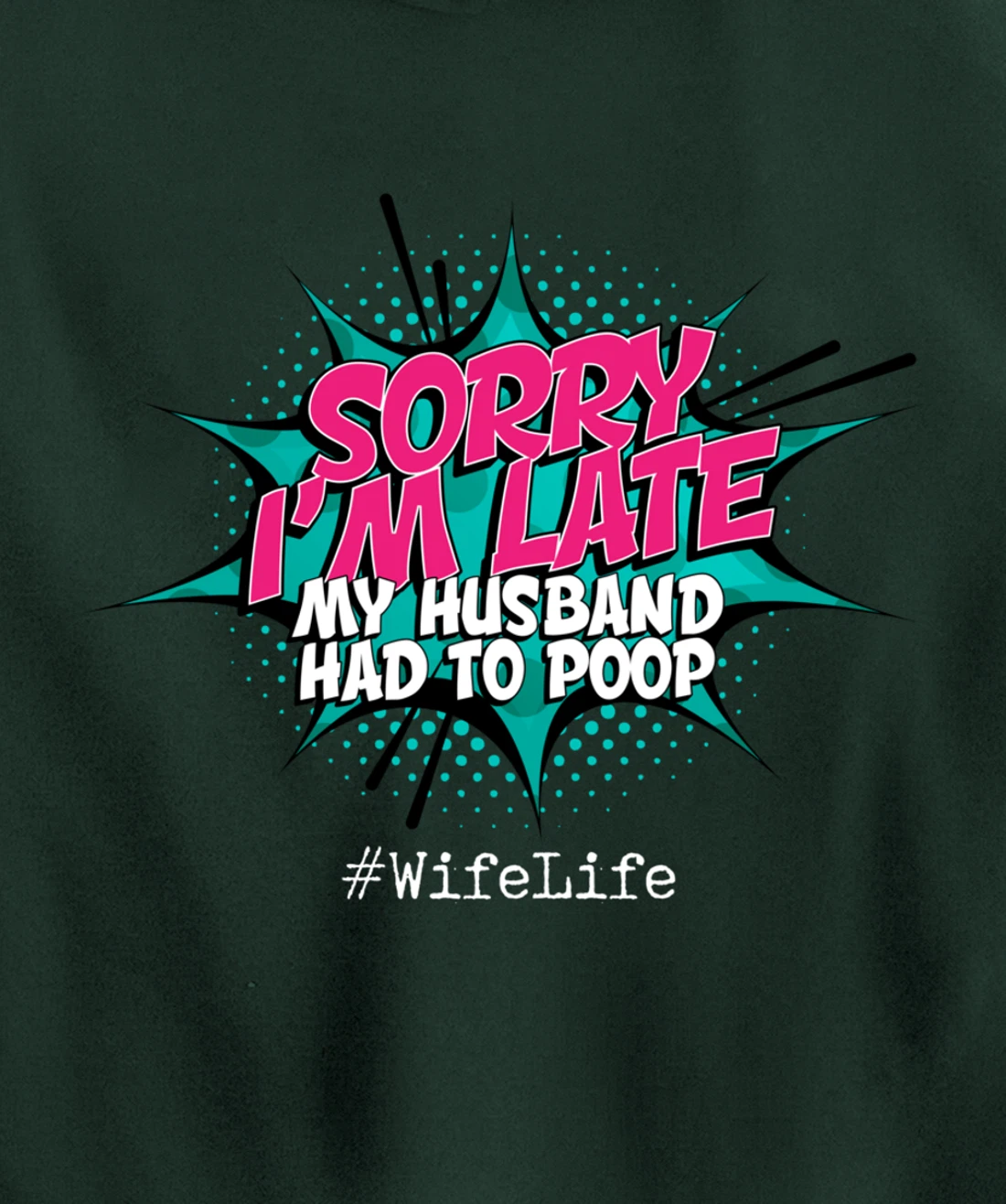 Sorry I'm Late My Husband Had to Poop - Funny Wife Life Pullover Hoodie