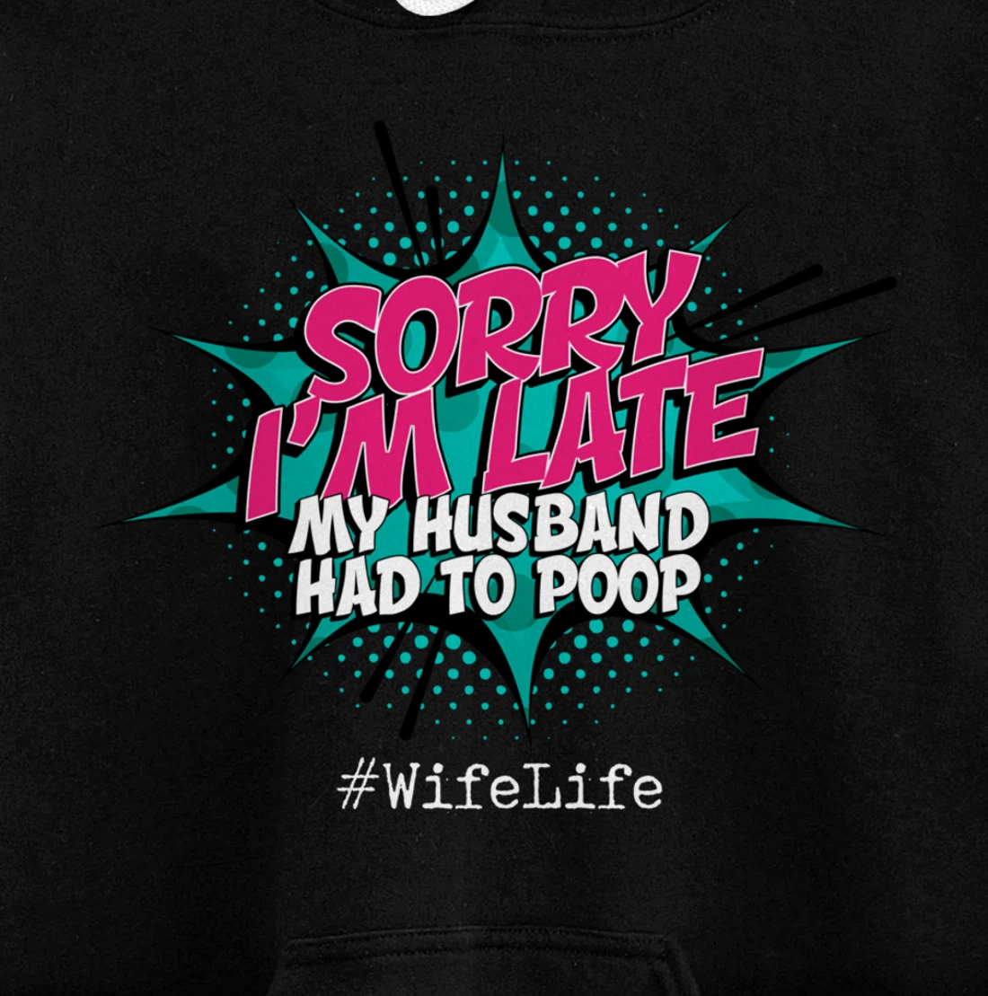 Sorry I'm Late My Husband Had to Poop - Funny Wife Life Pullover Hoodie