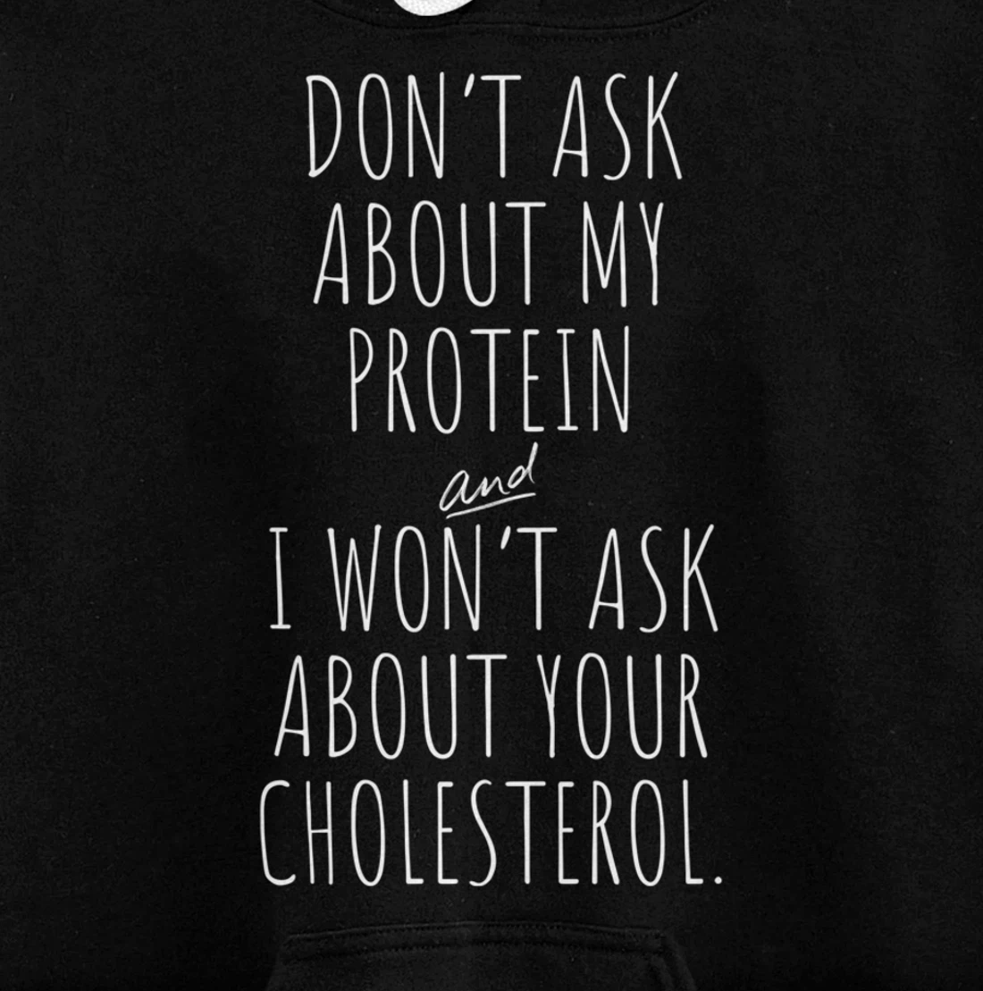 Don't Ask About Protein & I Won't Ask About Your Cholesterol Pullover Hoodie