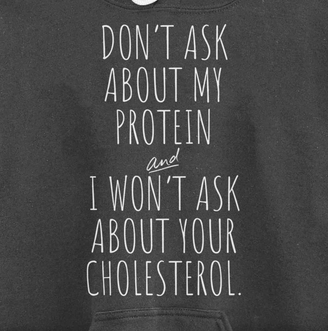 Don't Ask About Protein & I Won't Ask About Your Cholesterol Pullover Hoodie
