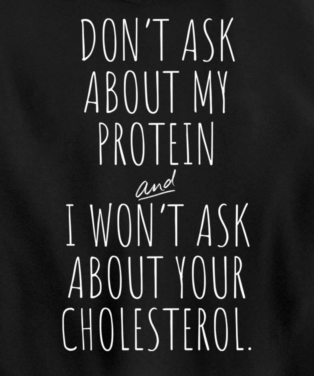 Don't Ask About Protein & I Won't Ask About Your Cholesterol Pullover Hoodie