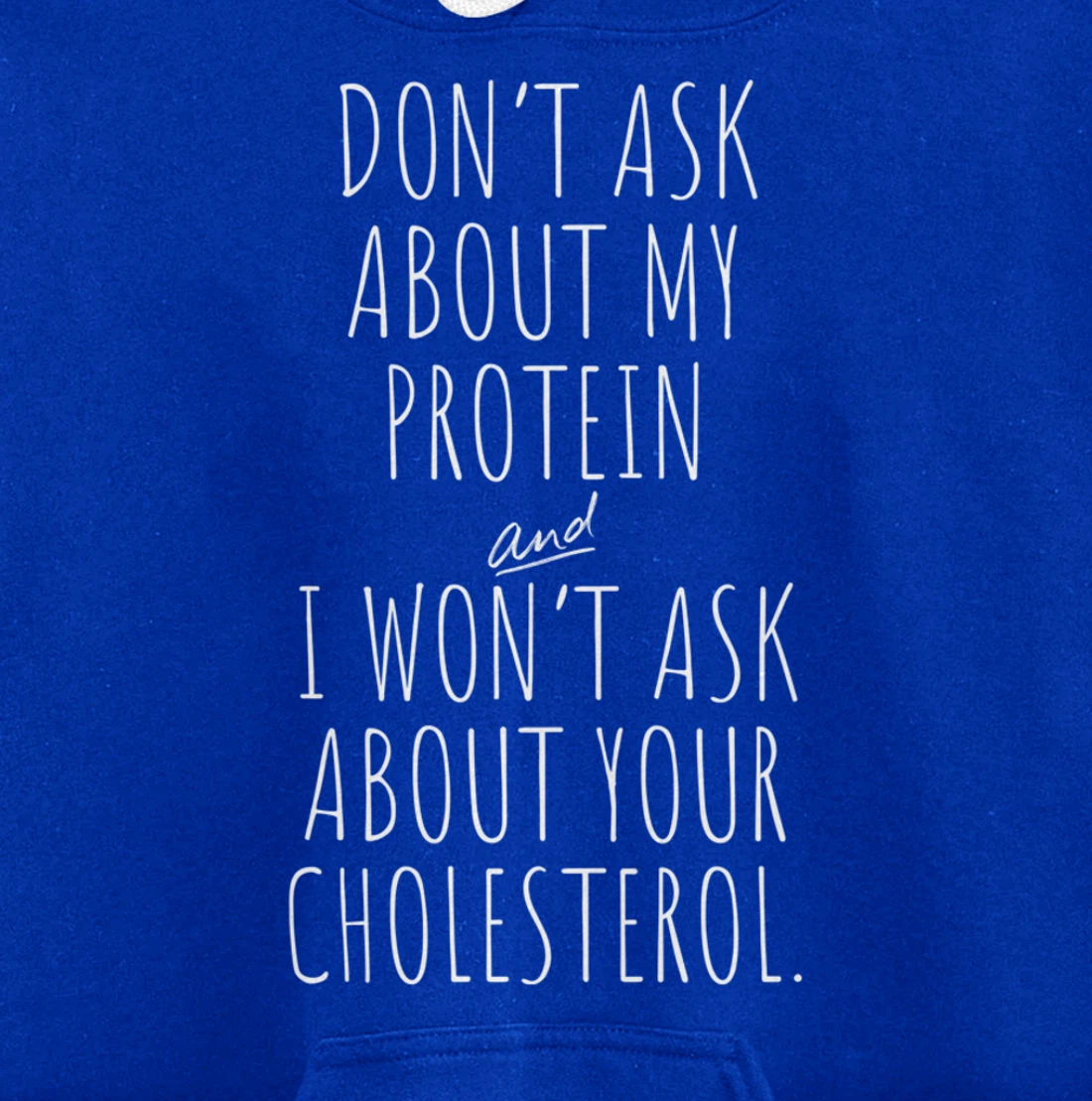 Don't Ask About Protein & I Won't Ask About Your Cholesterol Pullover Hoodie