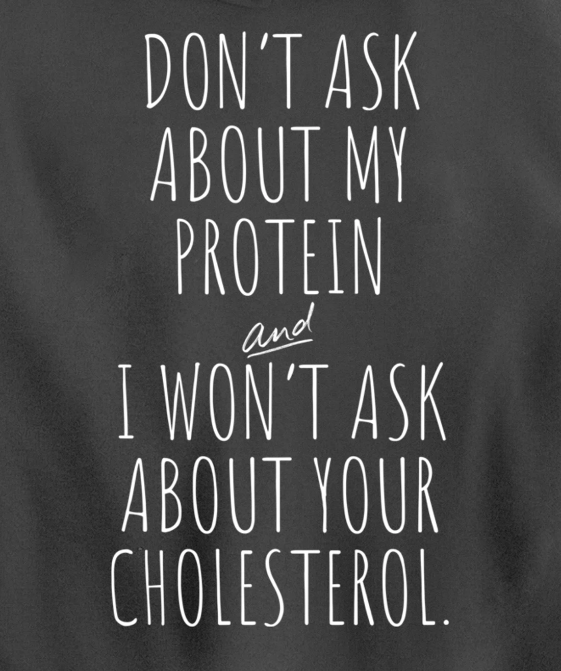 Don't Ask About Protein & I Won't Ask About Your Cholesterol Pullover Hoodie