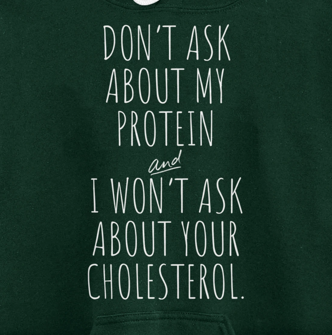 Don't Ask About Protein & I Won't Ask About Your Cholesterol Pullover Hoodie