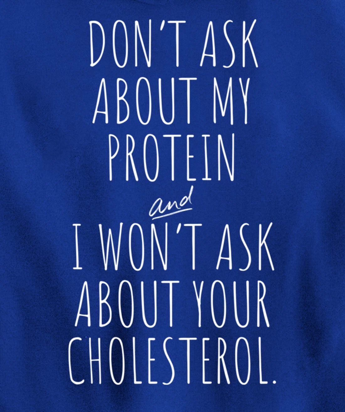 Don't Ask About Protein & I Won't Ask About Your Cholesterol Pullover Hoodie