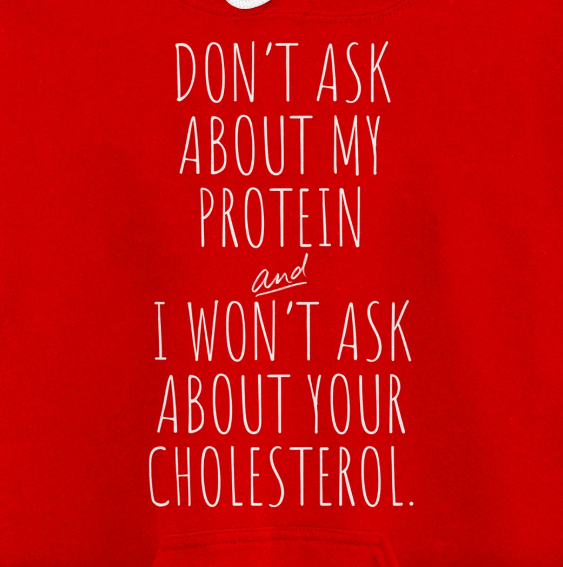 Don't Ask About Protein & I Won't Ask About Your Cholesterol Pullover Hoodie
