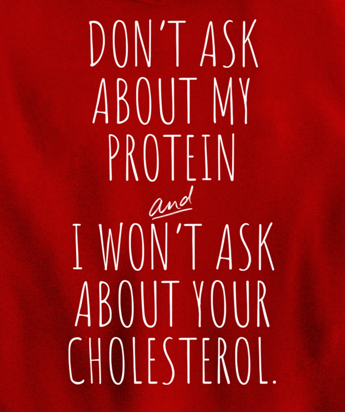 Don't Ask About Protein & I Won't Ask About Your Cholesterol Pullover Hoodie