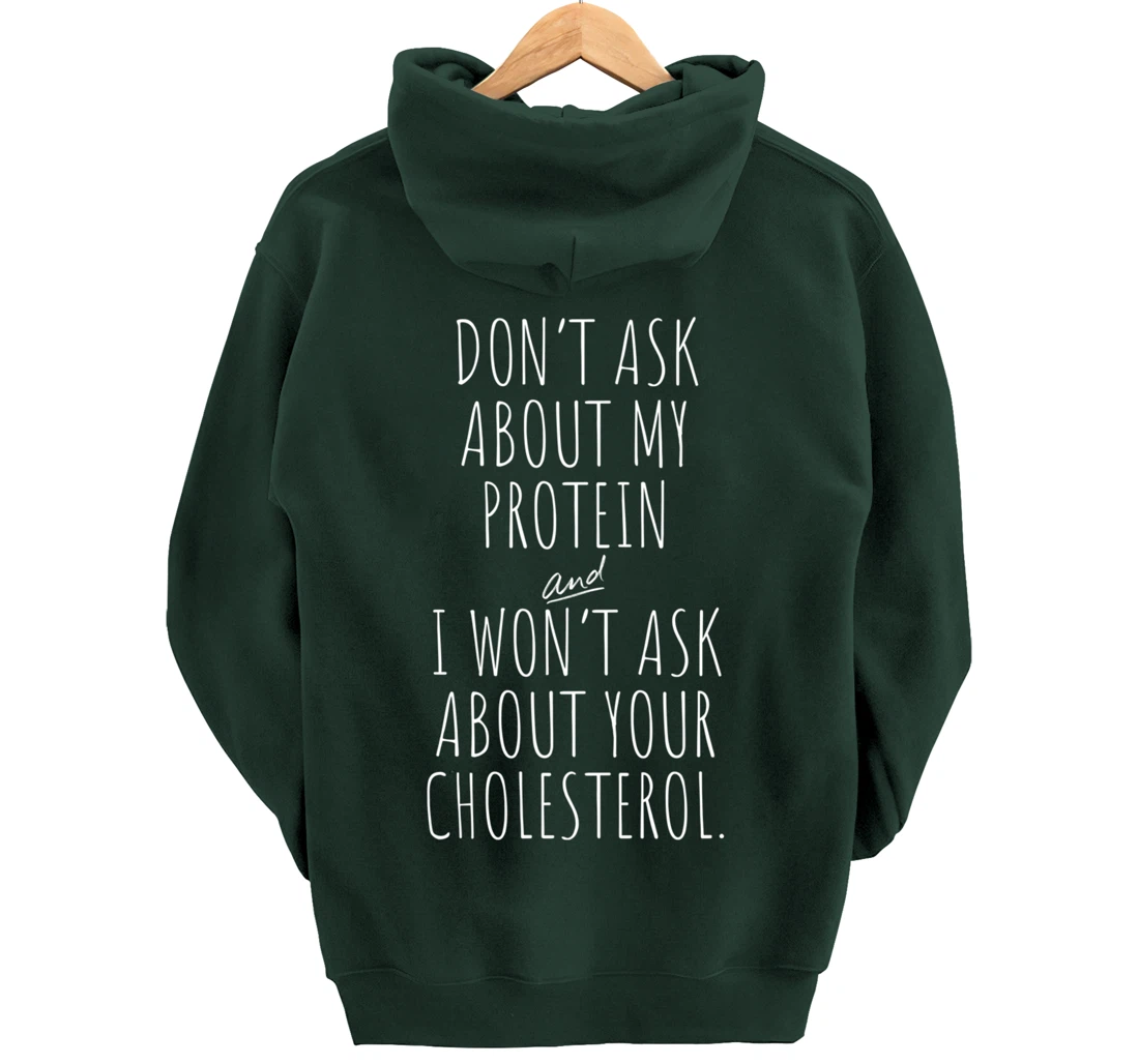 Don't Ask About Protein & I Won't Ask About Your Cholesterol Pullover Hoodie