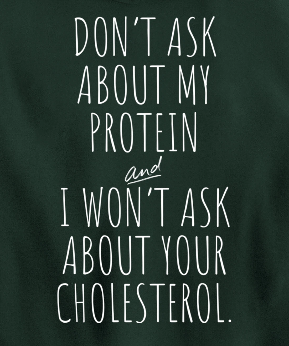 Don't Ask About Protein & I Won't Ask About Your Cholesterol Pullover Hoodie