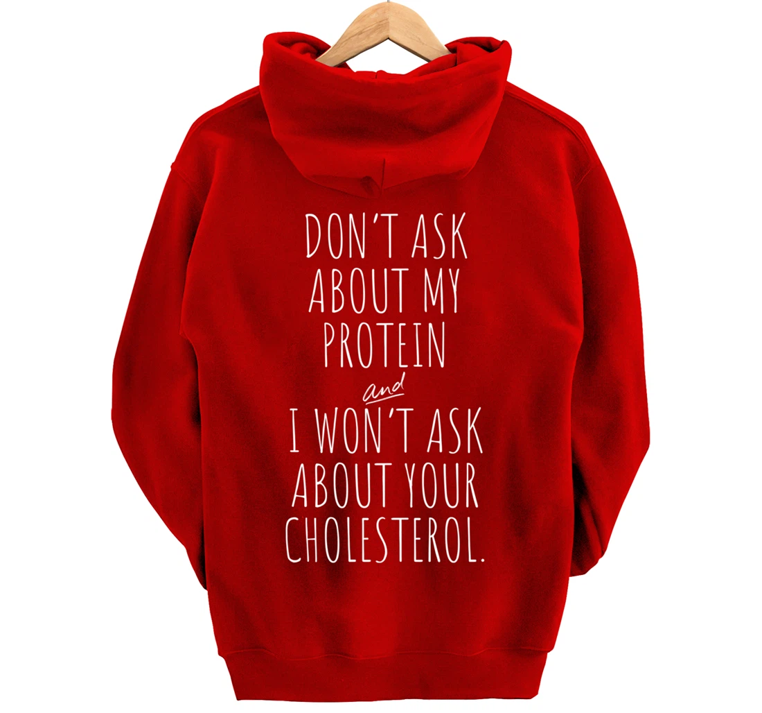 Don't Ask About Protein & I Won't Ask About Your Cholesterol Pullover Hoodie