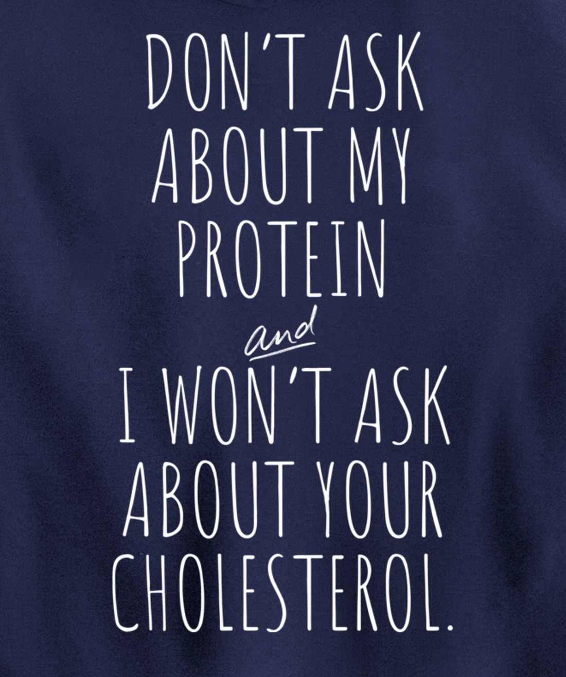 Don't Ask About Protein & I Won't Ask About Your Cholesterol Pullover Hoodie