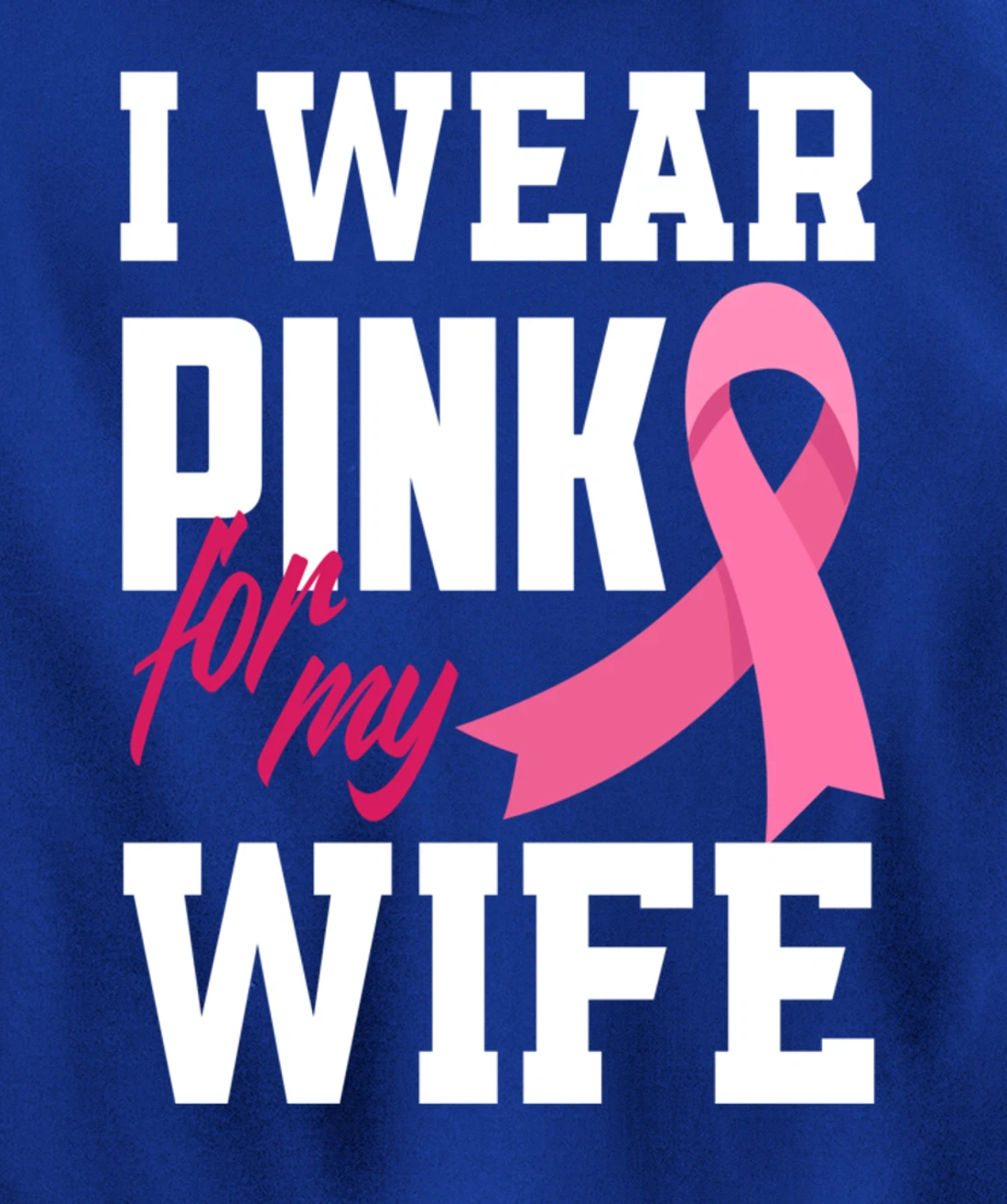 I Wear Pink For My Wife Breast Cancer Awareness Pullover Hoodie