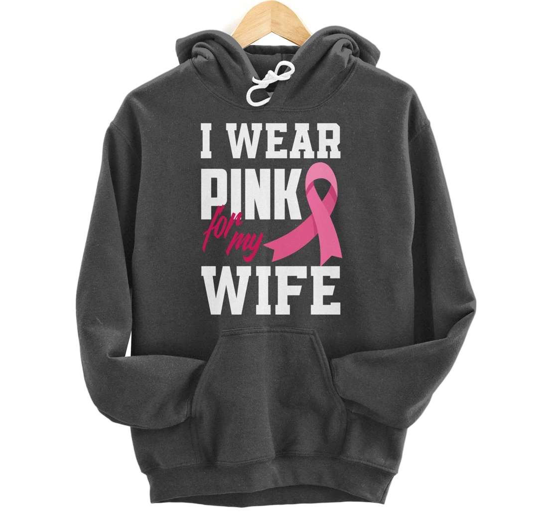 I Wear Pink For My Wife Breast Cancer Awareness Pullover Hoodie
