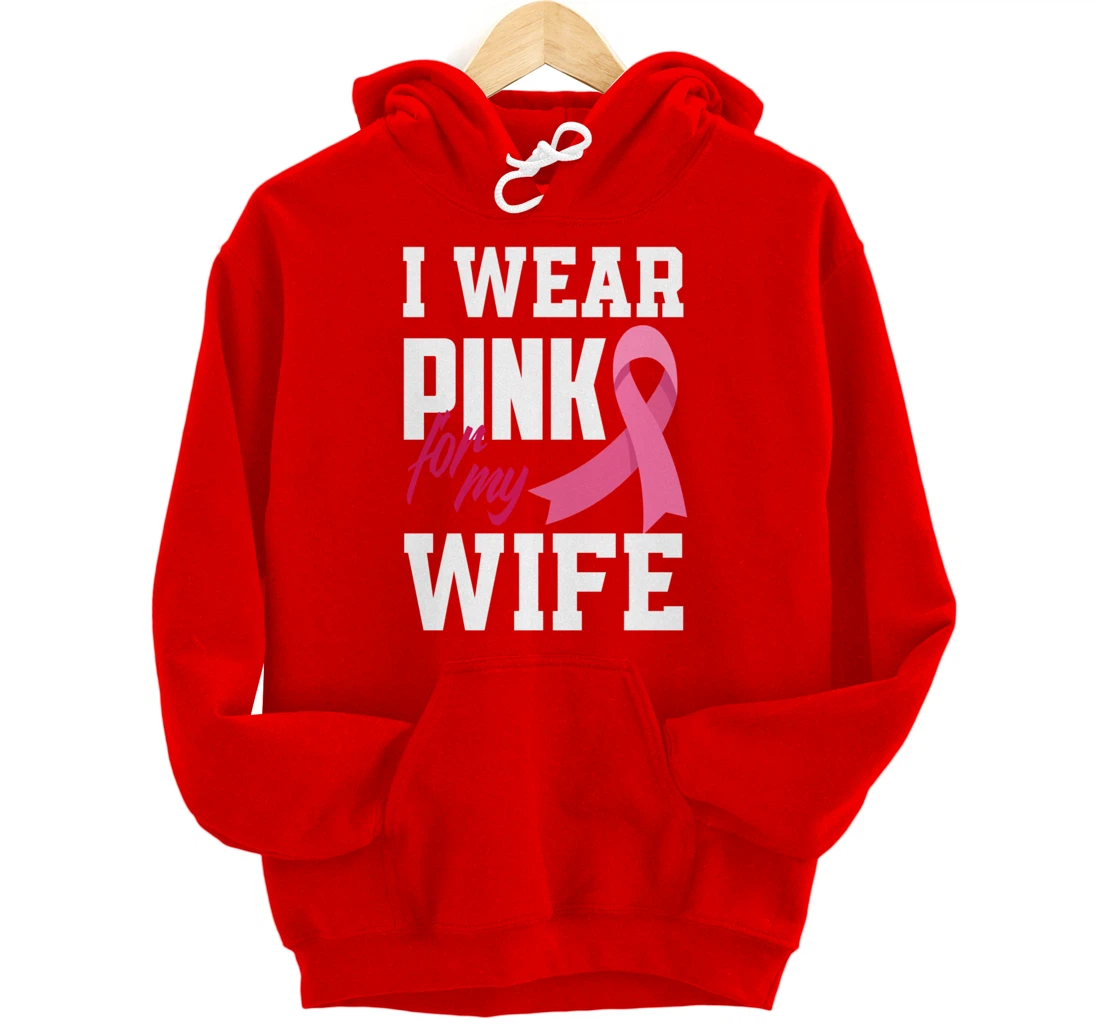I Wear Pink For My Wife Breast Cancer Awareness Pullover Hoodie