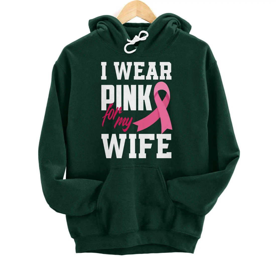 I Wear Pink For My Wife Breast Cancer Awareness Pullover Hoodie