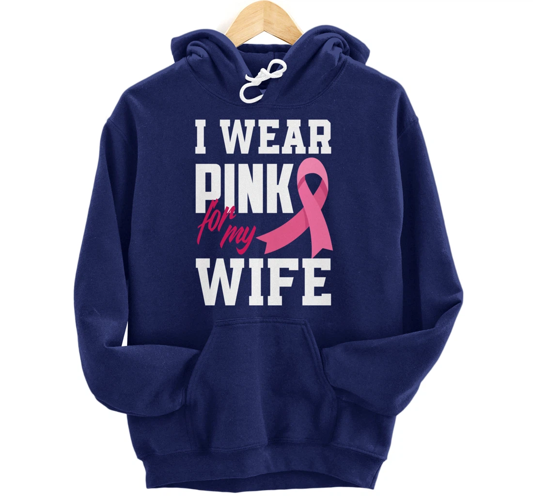 I Wear Pink For My Wife Breast Cancer Awareness Pullover Hoodie