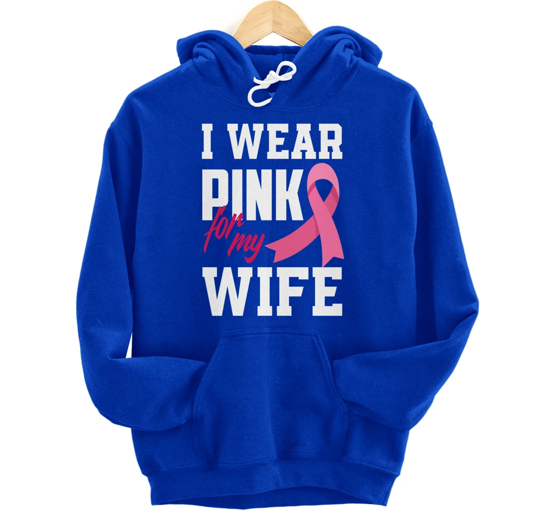I Wear Pink For My Wife Breast Cancer Awareness Pullover Hoodie